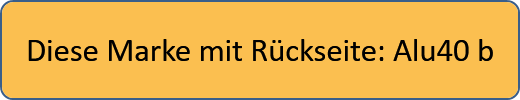Diese Marke mit Rückseite: Alu40 b